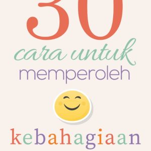 30 Cara Untuk Memperoleh Kebahagiaan